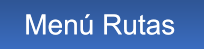 Men� Rutas Men� Rutas