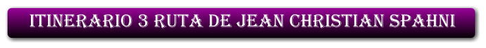 ITINERARIO 3 RUTA DE JEAN CHRISTIAN SPAHNI