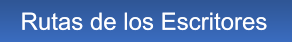 Rutas de los Escritores Rutas de los Escritores