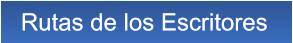 Rutas de los Escritores Rutas de los Escritores