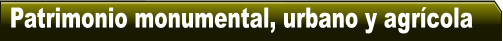 Patrimonio monumental, urbano y agr�cola