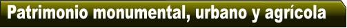 Patrimonio monumental, urbano y agr�cola