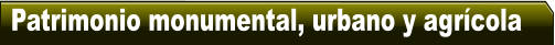 Patrimonio monumental, urbano y agr�cola