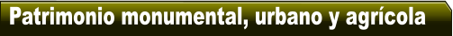 Patrimonio monumental, urbano y agr�cola