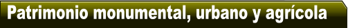Patrimonio monumental, urbano y agr�cola