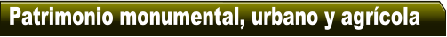 Patrimonio monumental, urbano y agr�cola