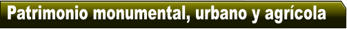 Patrimonio monumental, urbano y agr�cola