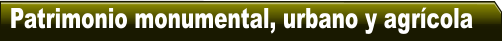 Patrimonio monumental, urbano y agr�cola