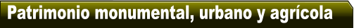 Patrimonio monumental, urbano y agr�cola