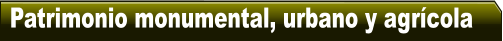 Patrimonio monumental, urbano y agr�cola