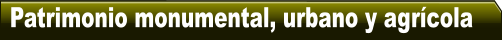 Patrimonio monumental, urbano y agr�cola