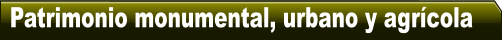Patrimonio monumental, urbano y agr�cola