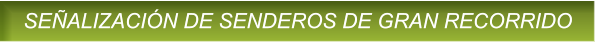 SE�ALIZACI�N DE SENDEROS DE GRAN RECORRIDO SE�ALIZACI�N DE SENDEROS DE GRAN RECORRIDO