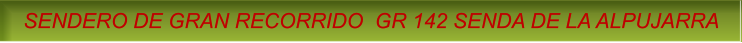 SENDERO DE GRAN RECORRIDO  GR 142 SENDA DE LA ALPUJARRA SENDERO DE GRAN RECORRIDO  GR 142 SENDA DE LA ALPUJARRA