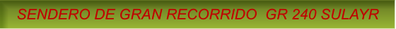 SENDERO DE GRAN RECORRIDO  GR 240 SULAYR SENDERO DE GRAN RECORRIDO  GR 240 SULAYR