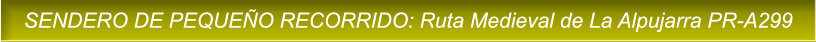 SENDERO DE PEQUE�O RECORRIDO: Ruta Medieval de La Alpujarra PR-A299 SENDERO DE PEQUE�O RECORRIDO: Ruta Medieval de La Alpujarra PR-A299