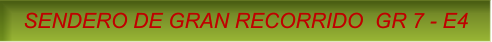 SENDERO DE GRAN RECORRIDO  GR 7 - E4 SENDERO DE GRAN RECORRIDO  GR 7 - E4