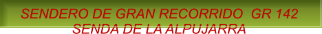 SENDERO DE GRAN RECORRIDO  GR 142  SENDA DE LA ALPUJARRA SENDERO DE GRAN RECORRIDO  GR 142  SENDA DE LA ALPUJARRA