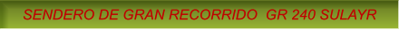 SENDERO DE GRAN RECORRIDO  GR 240 SULAYR SENDERO DE GRAN RECORRIDO  GR 240 SULAYR