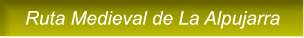 Ruta Medieval de La Alpujarra   Ruta Medieval de La Alpujarra